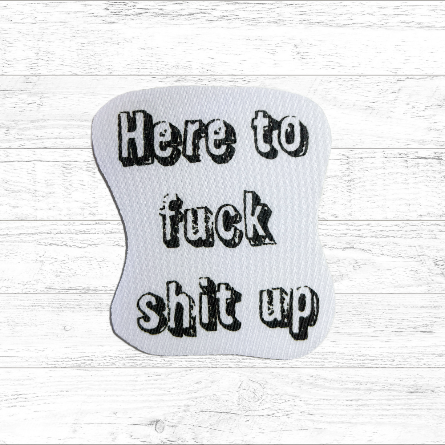 Here to fuck shit up - Sublimated Neoprene Patch