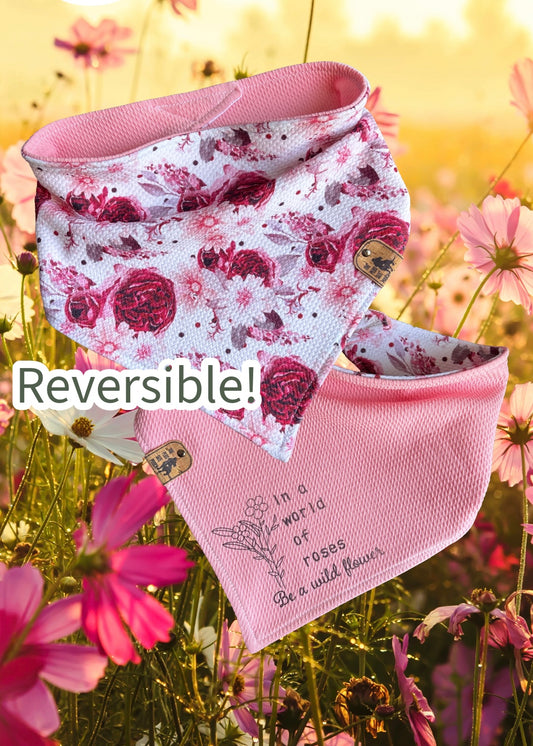 In a world of roses be a wildflower - Reversible Dog Bandana