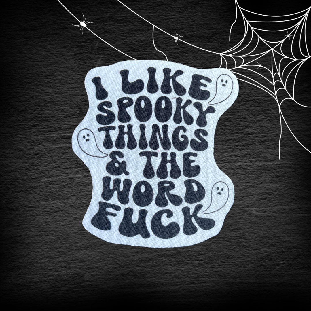 I like spooky things and the word fuck - Neoprene Patch