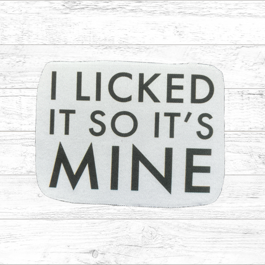 I licked it so it's mine - Sublimated Neoprene Patch