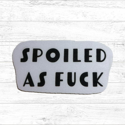 Spoiled as fuck - Sublimated Neoprene Patch