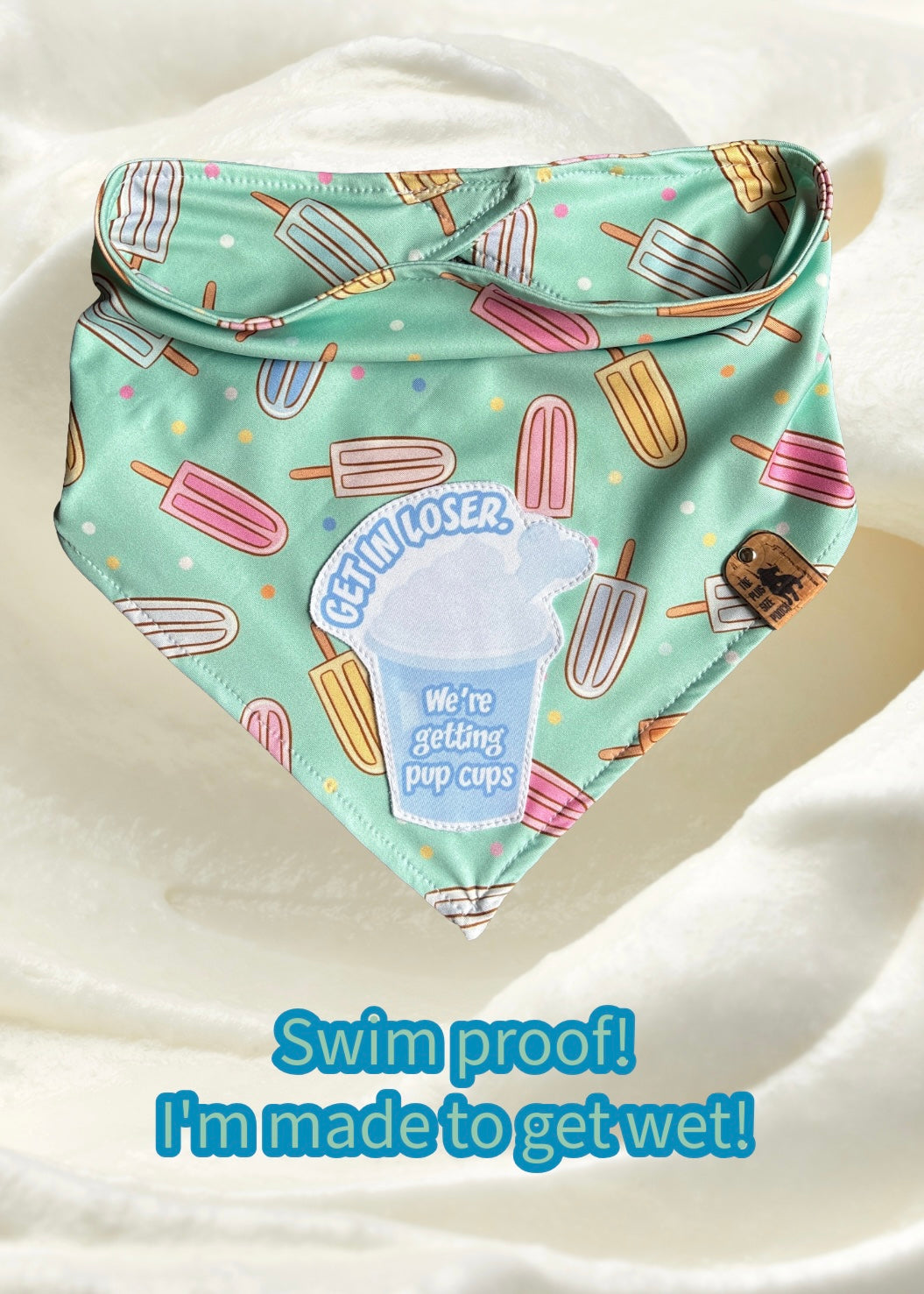 Get in loser. We’re getting pup cups - Swim Proof Bandana