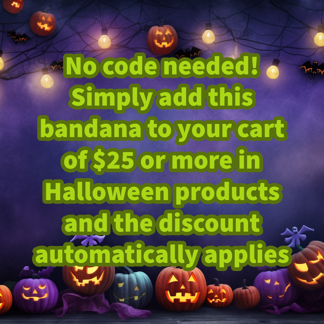 FREE Hi-Vis Halloween Bandana when you spend $25 or more in Halloween products - Limit ONE per customer