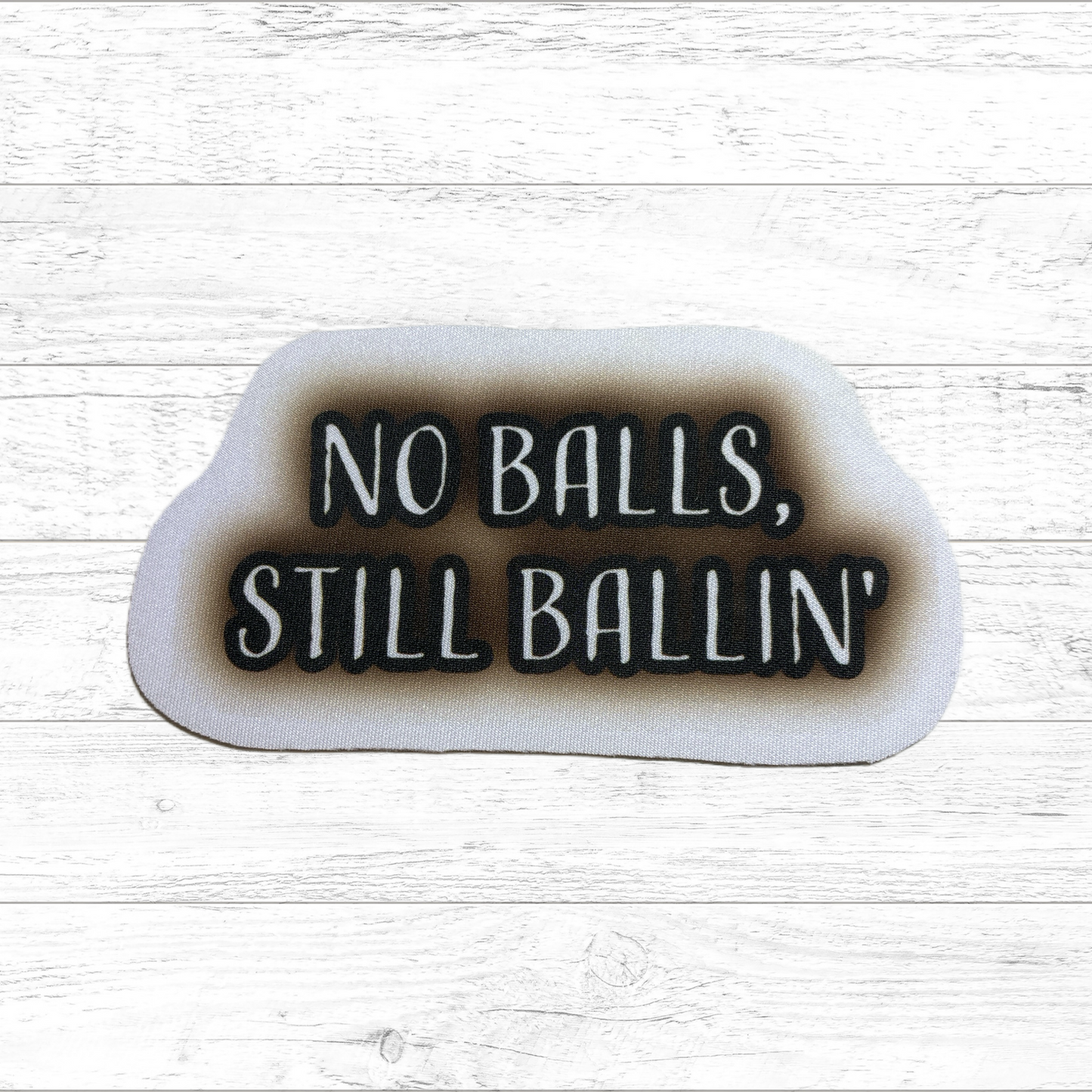 No balls, still ballin" - Sublimated Neoprene Patch