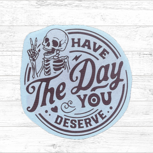 Have the day you deserve - Sublimated Neoprene Patch