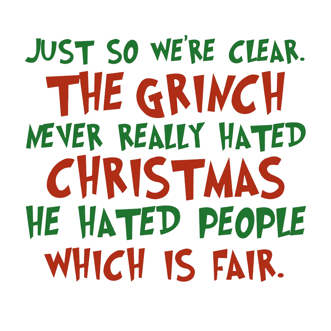 Grinch didn't hate Christmas