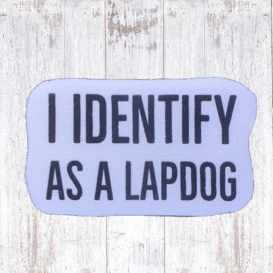 I identify as a lapdog - Sublimated Neoprene Patch