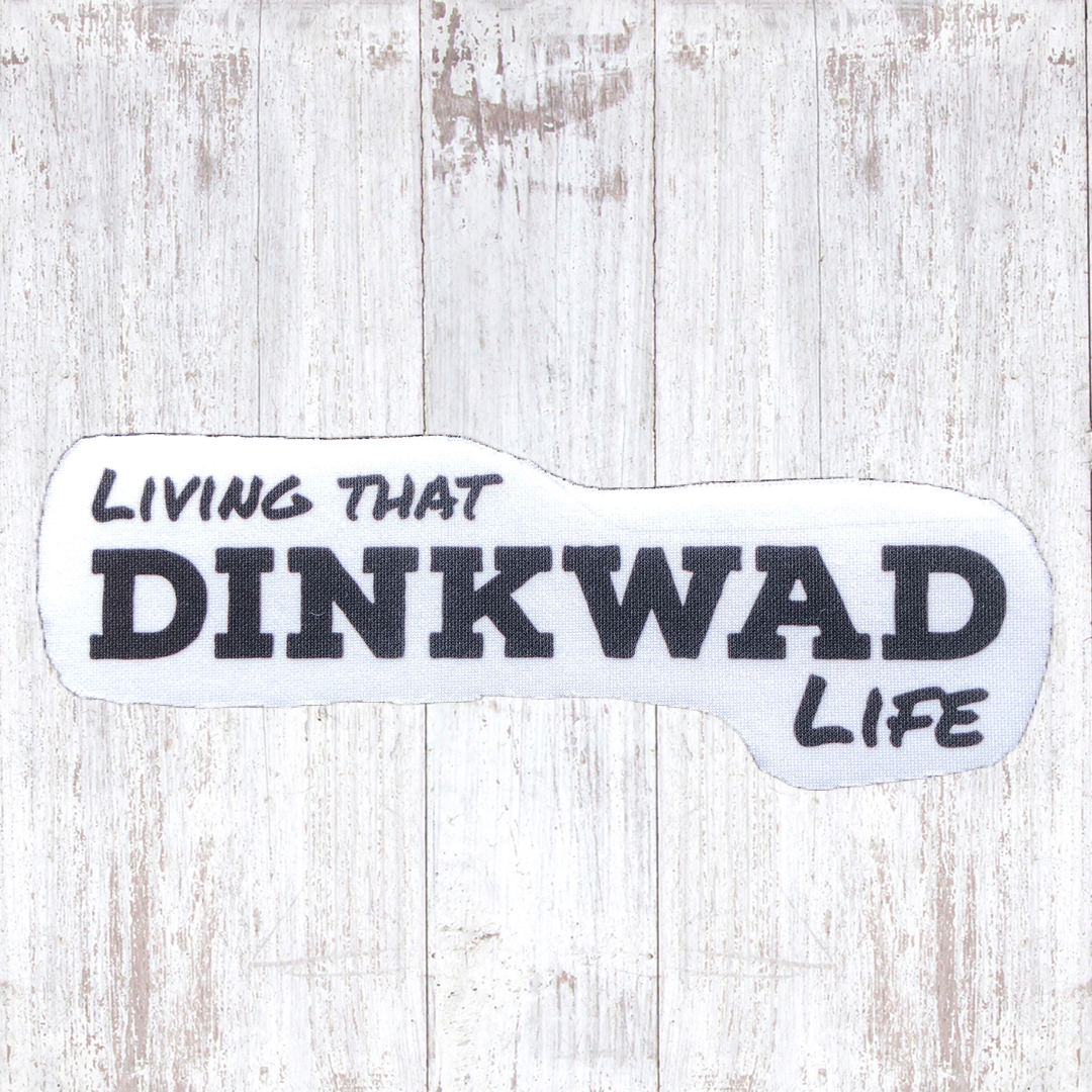 Living that dinkwad life - Sublimated Neoprene Patch